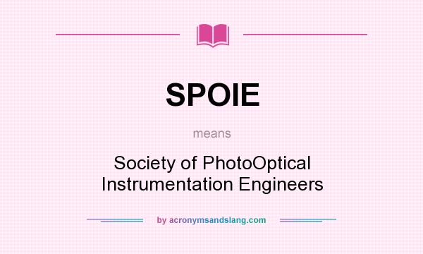What does SPOIE mean? It stands for Society of PhotoOptical Instrumentation Engineers