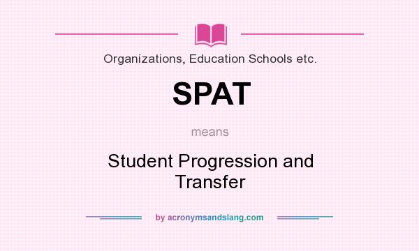 What does SPAT mean? It stands for Student Progression and Transfer