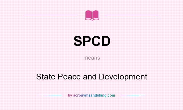 What does SPCD mean? It stands for State Peace and Development