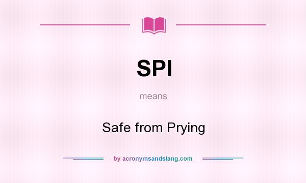 What does SPI mean? It stands for Safe from Prying