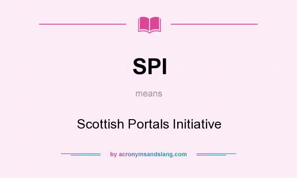 What does SPI mean? It stands for Scottish Portals Initiative