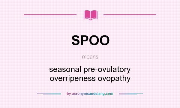 What does SPOO mean? It stands for seasonal pre-ovulatory overripeness ovopathy