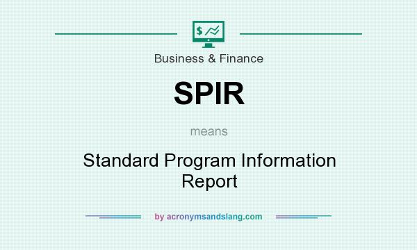 What does SPIR mean? It stands for Standard Program Information Report