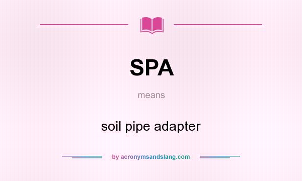 What does SPA mean? It stands for soil pipe adapter