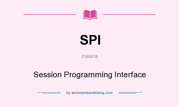 What does SPI mean? It stands for Session Programming Interface