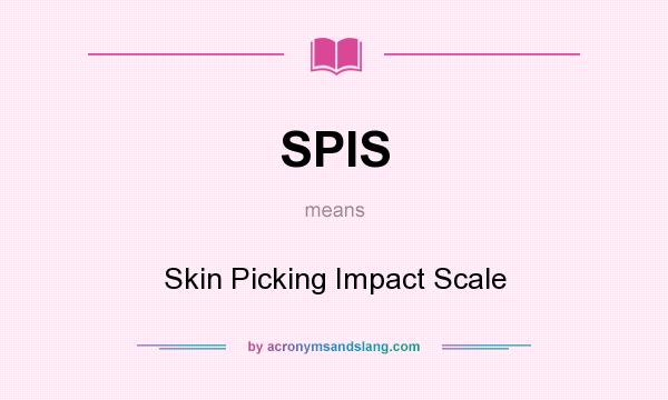 What does SPIS mean? It stands for Skin Picking Impact Scale