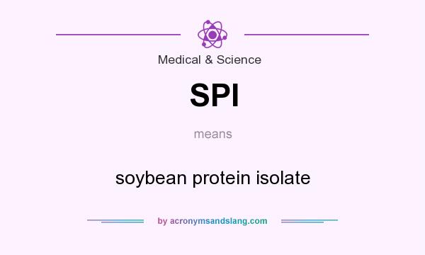 What does SPI mean? It stands for soybean protein isolate
