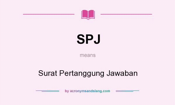 What does SPJ mean? It stands for Surat Pertanggung Jawaban