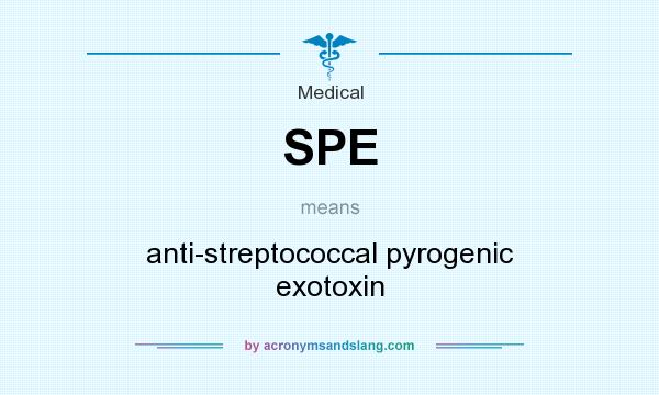 What does SPE mean? It stands for anti-streptococcal pyrogenic exotoxin