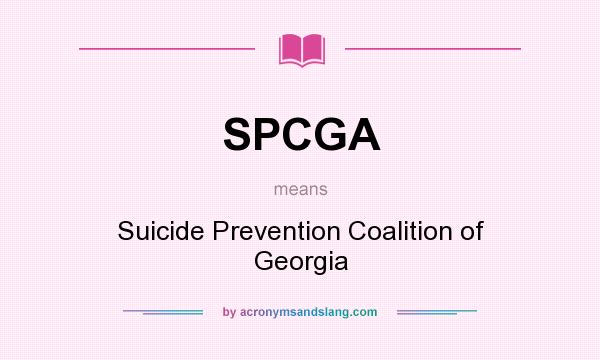 What does SPCGA mean? It stands for Suicide Prevention Coalition of Georgia