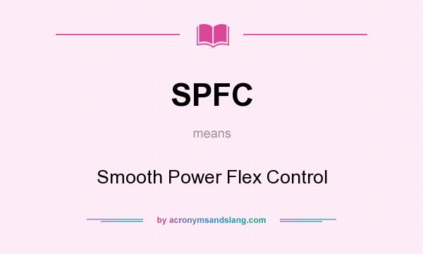 What does SPFC mean? It stands for Smooth Power Flex Control