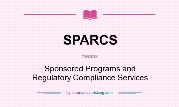 What does SPARCS mean? It stands for Sponsored Programs and Regulatory Compliance Services