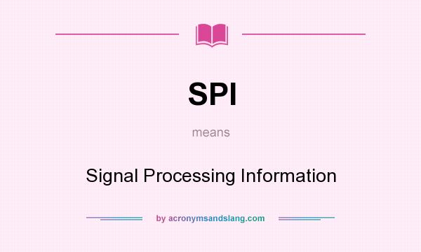 What does SPI mean? It stands for Signal Processing Information