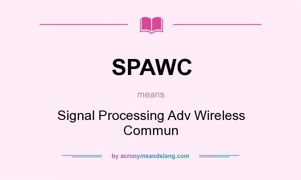 What does SPAWC mean? It stands for Signal Processing Adv Wireless Commun