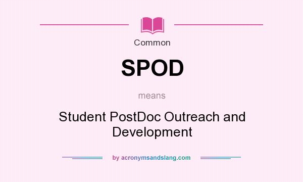 What does SPOD mean? It stands for Student PostDoc Outreach and Development