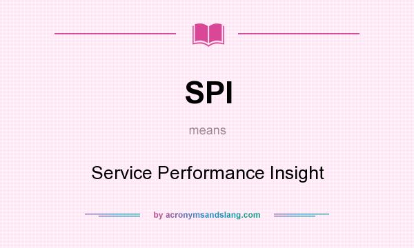 What does SPI mean? It stands for Service Performance Insight