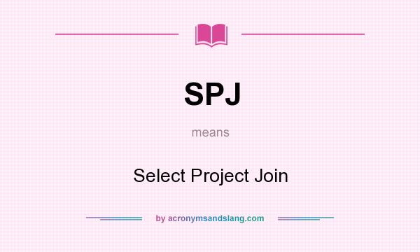 What does SPJ mean? It stands for Select Project Join