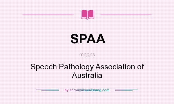 What does SPAA mean? It stands for Speech Pathology Association of Australia