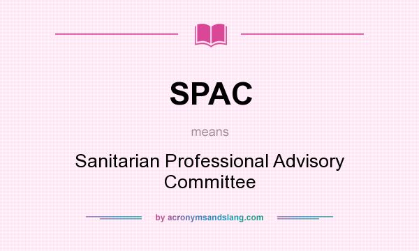 What does SPAC mean? It stands for Sanitarian Professional Advisory Committee