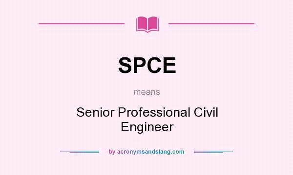 What does SPCE mean? It stands for Senior Professional Civil Engineer