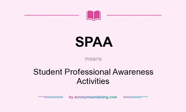 What does SPAA mean? It stands for Student Professional Awareness Activities