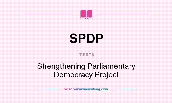 What does SPDP mean? It stands for Strengthening Parliamentary Democracy Project