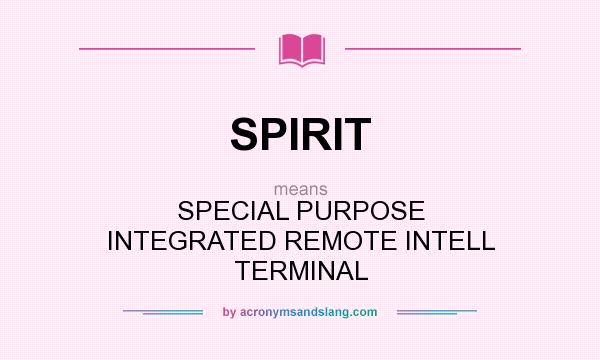 What does SPIRIT mean? It stands for SPECIAL PURPOSE INTEGRATED REMOTE INTELL TERMINAL
