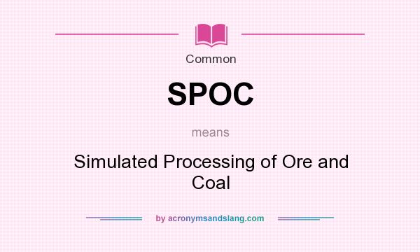 What does SPOC mean? It stands for Simulated Processing of Ore and Coal