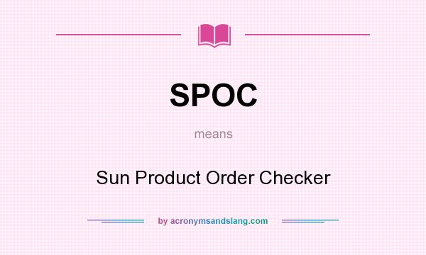 What does SPOC mean? It stands for Sun Product Order Checker