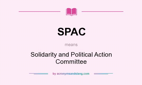 What does SPAC mean? It stands for Solidarity and Political Action Committee