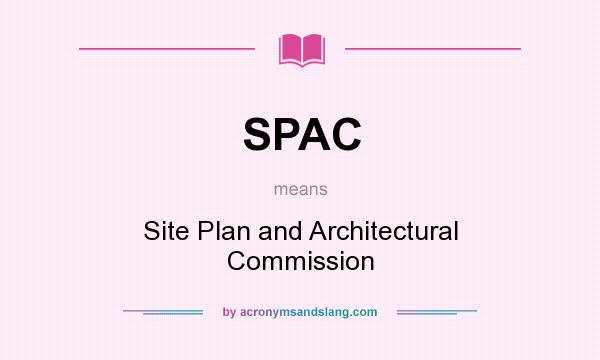 What does SPAC mean? It stands for Site Plan and Architectural Commission