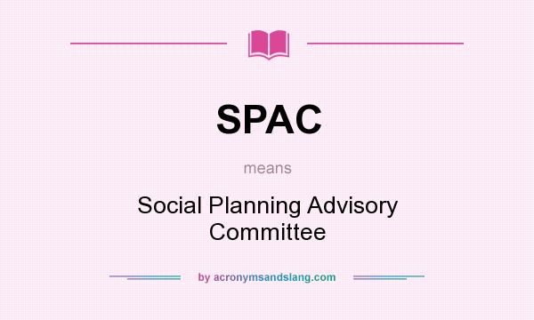 What does SPAC mean? It stands for Social Planning Advisory Committee