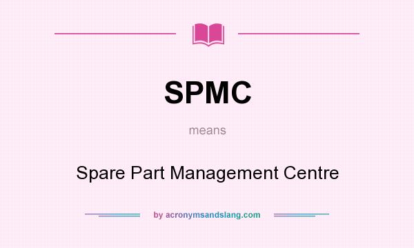 What does SPMC mean? It stands for Spare Part Management Centre