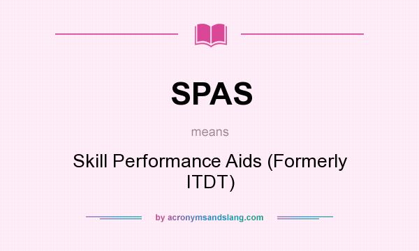 What does SPAS mean? It stands for Skill Performance Aids (Formerly ITDT)