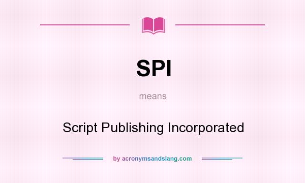 What does SPI mean? It stands for Script Publishing Incorporated