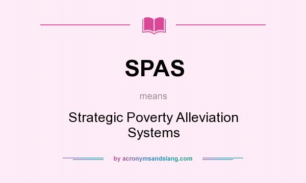 What does SPAS mean? It stands for Strategic Poverty Alleviation Systems