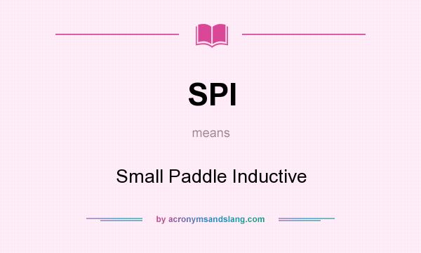 What does SPI mean? It stands for Small Paddle Inductive