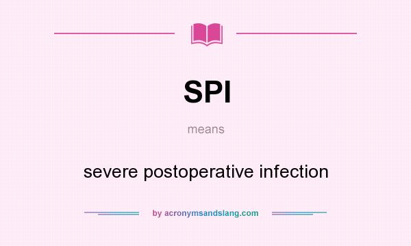 What does SPI mean? It stands for severe postoperative infection