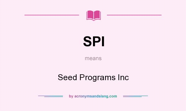 What does SPI mean? It stands for Seed Programs Inc