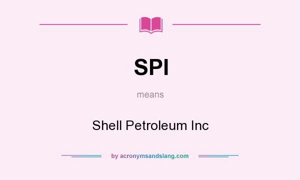 What does SPI mean? It stands for Shell Petroleum Inc