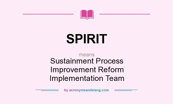 What does SPIRIT mean? It stands for Sustainment Process Improvement Reform Implementation Team