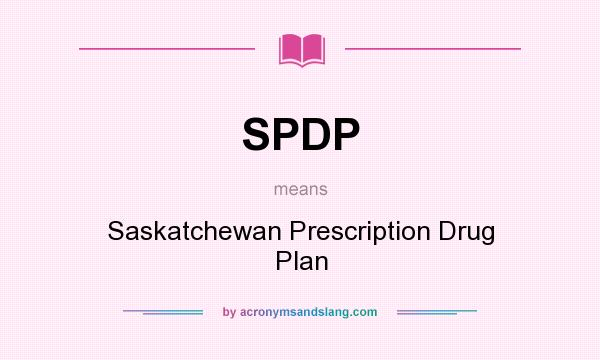 What does SPDP mean? It stands for Saskatchewan Prescription Drug Plan