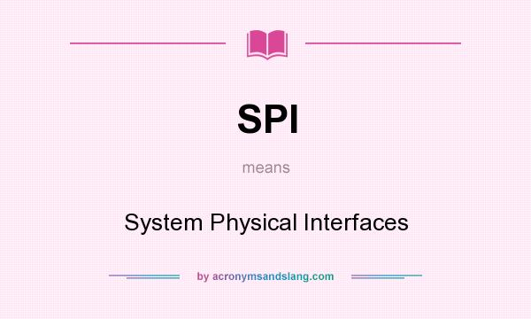 What does SPI mean? It stands for System Physical Interfaces