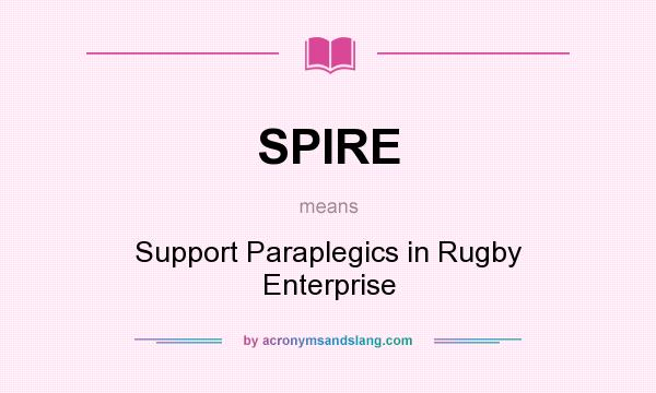 What does SPIRE mean? It stands for Support Paraplegics in Rugby Enterprise