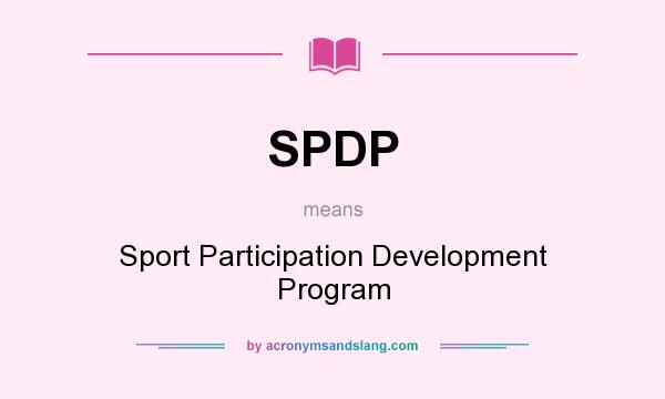 What does SPDP mean? It stands for Sport Participation Development Program
