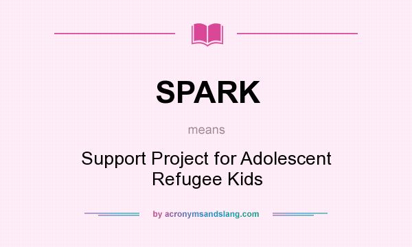 What does SPARK mean? It stands for Support Project for Adolescent Refugee Kids