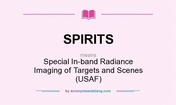 What does SPIRITS mean? It stands for Special In-band Radiance Imaging of Targets and Scenes (USAF)