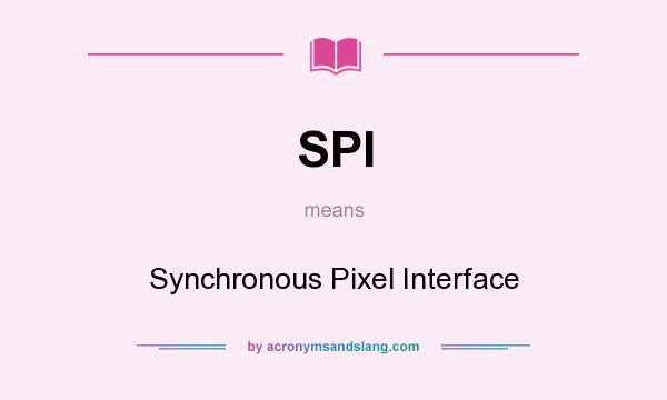 What does SPI mean? It stands for Synchronous Pixel Interface