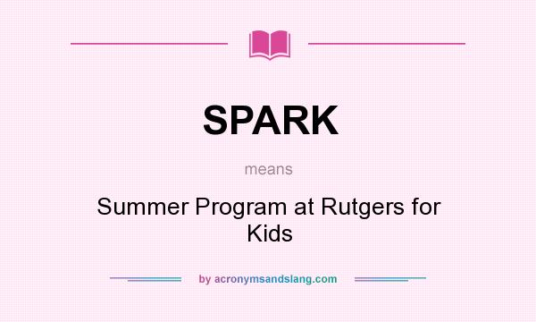 What does SPARK mean? It stands for Summer Program at Rutgers for Kids