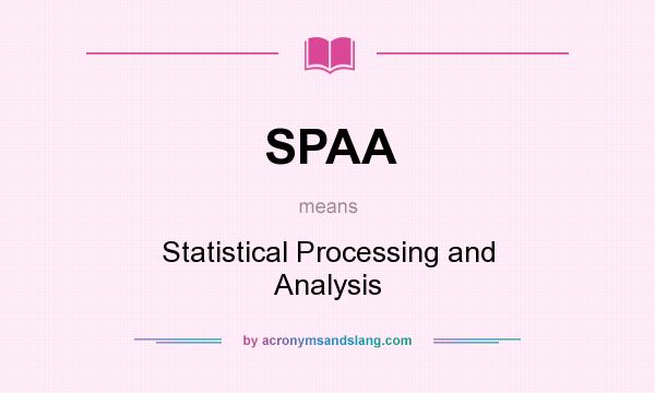 What does SPAA mean? It stands for Statistical Processing and Analysis